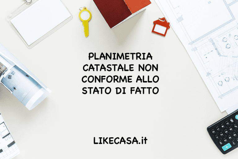 Planimetria Catastale Non Conforme allo Stato di Fatto: Conseguenze e Sanzioni! Come Regolarizzare la Planimetria Non Conforme!