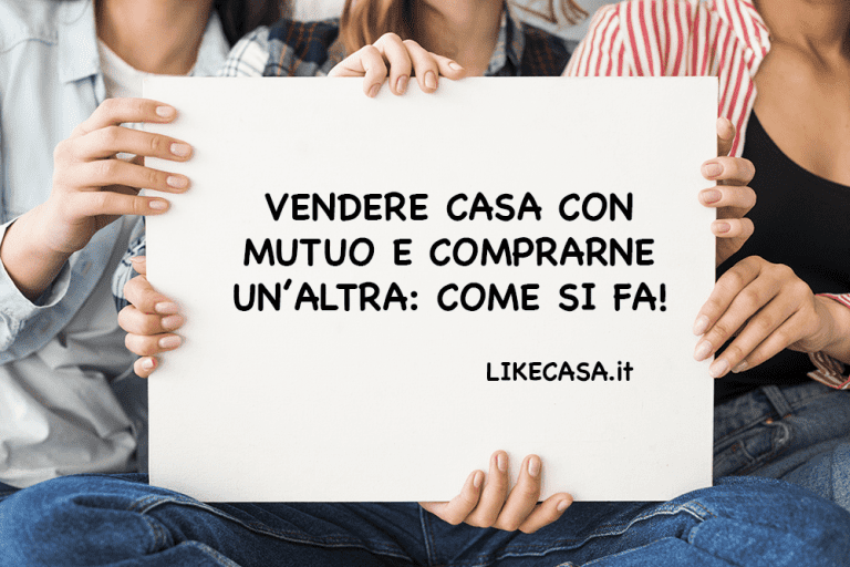 Vendere Casa con Mutuo e Comprarne Un&rsquo;altra: 4 Opzioni Possibili!