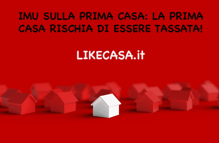 L&rsquo;IMU sulla Prima Casa Potrebbe Ritornare! Si Studia e SI Valuta la Possibilit&agrave; di Tassare la Prima Casa!