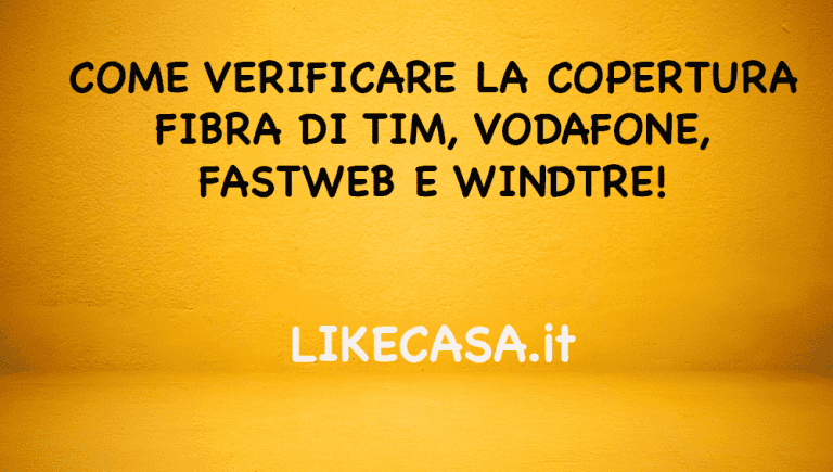 Come Verificare Copertura Fibra Tim, Vodafone, Fastweb, Windtre! I Vantaggi e Quali sono le Migliori Tariffe del Momento!