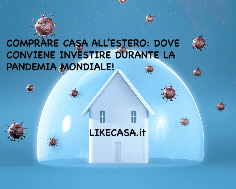 Comprare Casa all&rsquo;Estero: Dove Conviene Investire Durante la Pandemia Mondiale!
