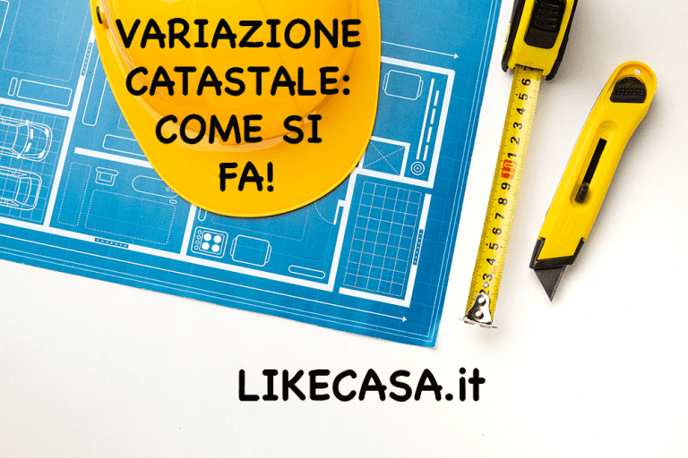 Variazione Catastale: Come si Fa, Obbligatoriet&agrave;, Tempi, Sanzioni!