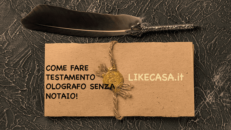 Come Fare Testamento? Quanto Costa e Come si Conserva!