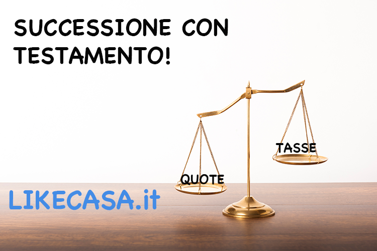 Successione Testamentaria: Quote e Tasse! Che Cos&rsquo;&egrave; e Come Funziona la Successione con Testamento!
