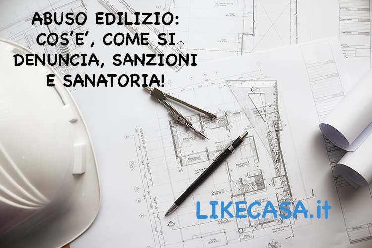 Abuso Edilizio: Cos&rsquo;&egrave;, Chi Sono i Responsabili e Cosa si Rischia?