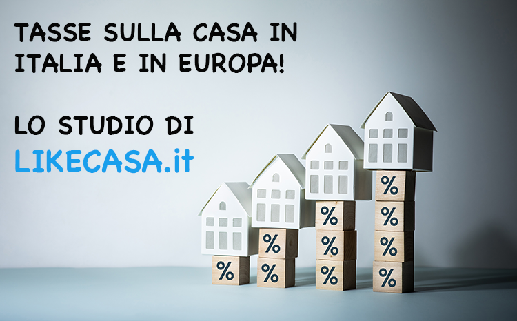 Tasse sulla Casa in Italia e in Europa! Chi Paga di Pi&ugrave;? Il Nostro Studio!