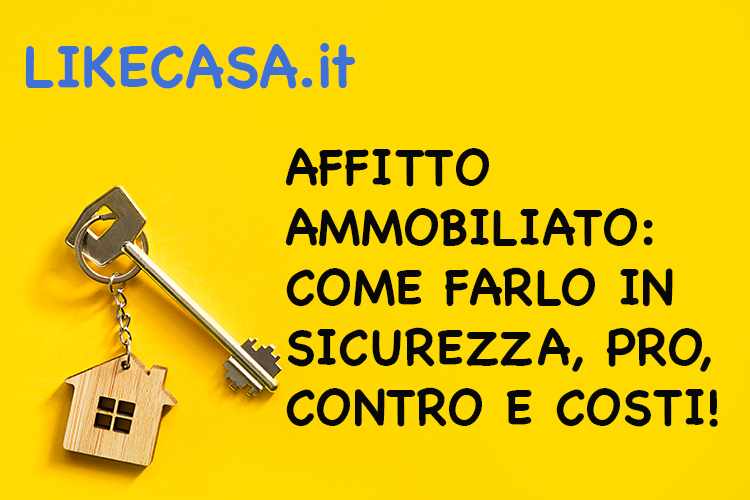 Affitto Ammobiliato: Come Affittare un Appartamento Ammobiliato in Sicurezza!