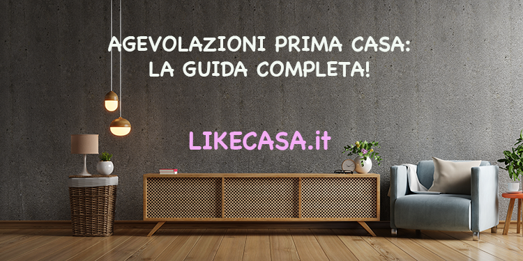 Agevolazioni Prima Casa: Quali Sono e Requisiti Fondamentali! Quando Si Possono Perdere le Agevolazioni Prima Casa?