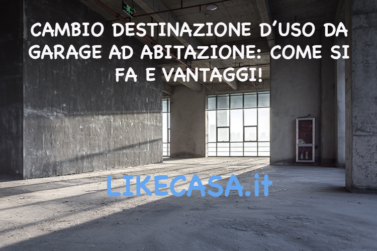 Cambio Destinazione Uso Garage: Come si Fa e Quando &egrave; Possibile!