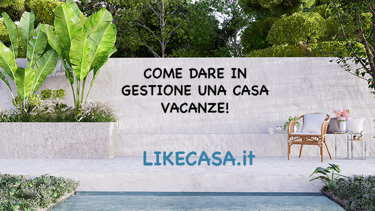 Gestione Casa Vacanze: Costi, Pro, Contro! Quanto si Pu&ograve; Guadagnare?