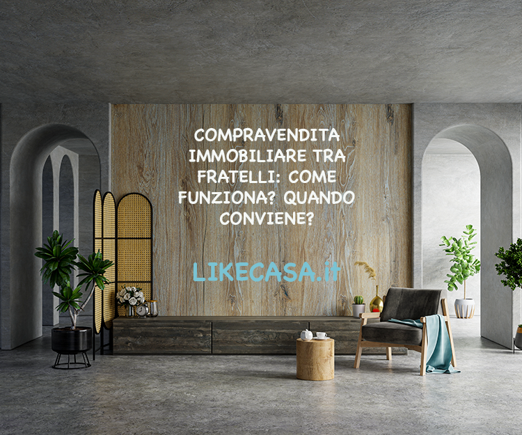 Compravendita Immobiliare tra Fratelli: Come Funziona, Vantaggi e Rischi!