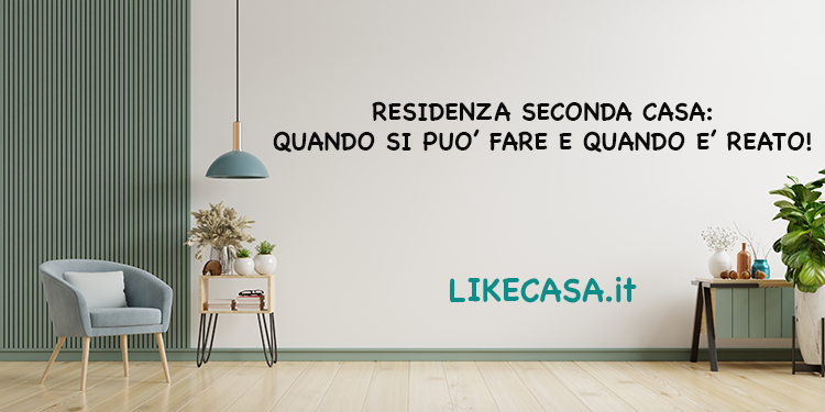 Residenza Seconda Casa: Quando &egrave; Reato? Cosa Dice la Normativa!