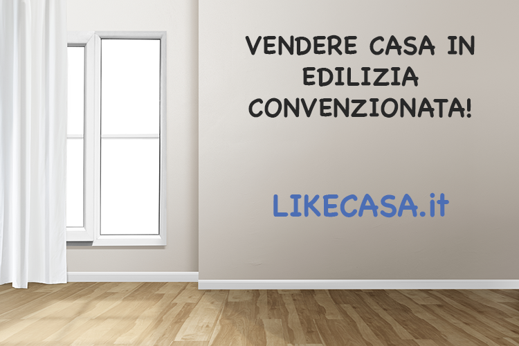 Vendere Casa Acquistata in Edilizia Convenzionata: Come si Fa? 5 Vincoli!