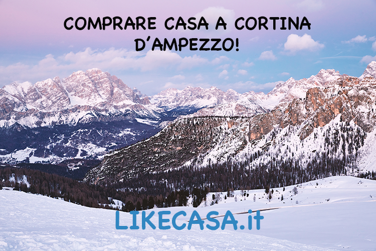 Comprare Casa a Cortina d&rsquo;Ampezzo: Prezzi, Zone Pi&ugrave; Belle, Siti Internet Utili, Pro e Contro!