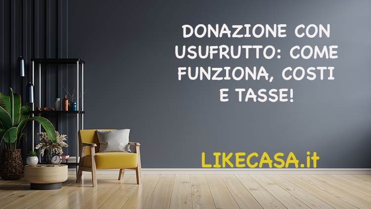 Donazione con Usufrutto: Che Cos&rsquo;&egrave;, Come Funziona e Tasse!