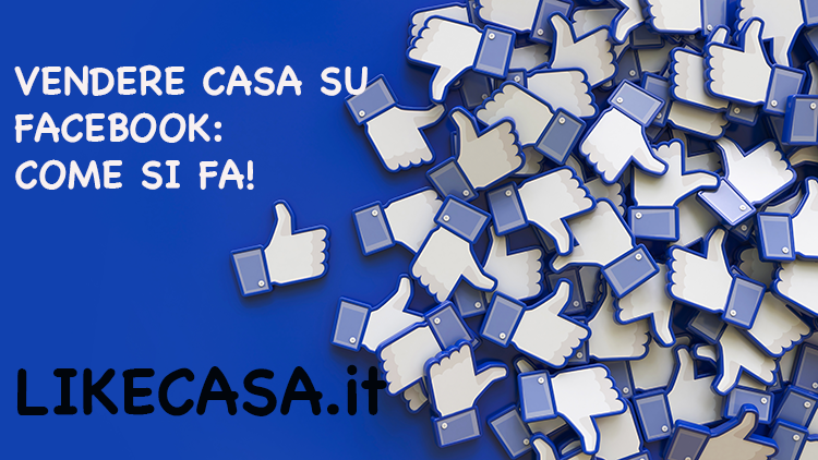 Vendere Casa su Facebook: La Guida che Ti Spiega Come Si Fa! Pro e Contro!