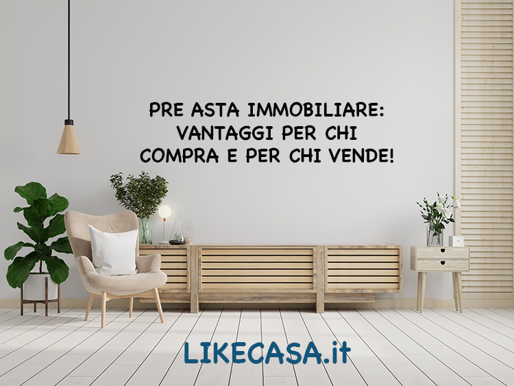 Pre Asta Immobiliare: Cos&rsquo;&egrave;, Come Funziona, Vantaggi e Rischi!