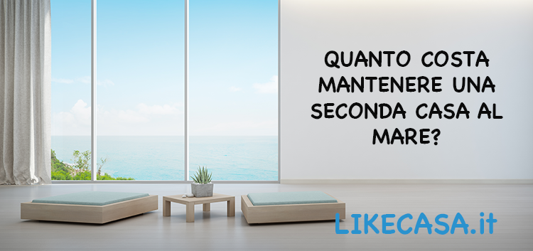 Quanto Costa Mantenere una Seconda Casa al Mare?