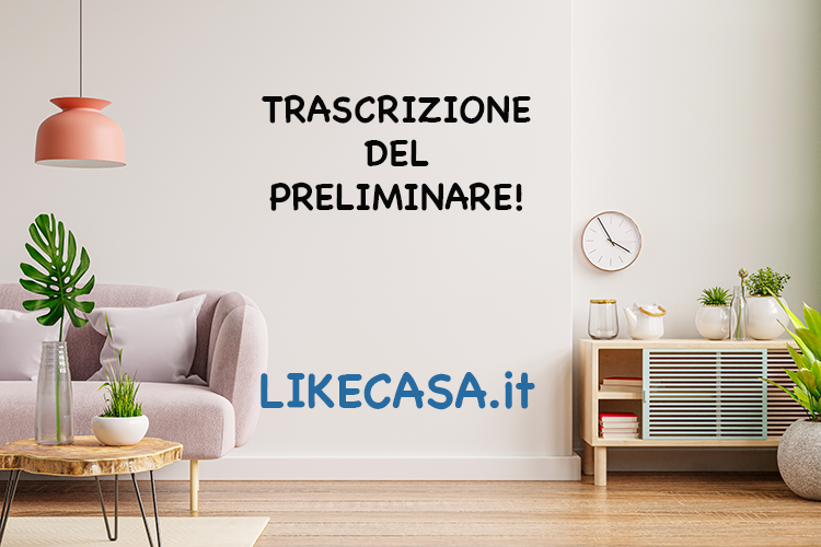 Trascrizione del Preliminare: Effetti e Costi! Termini, Condizioni e Vantaggi!