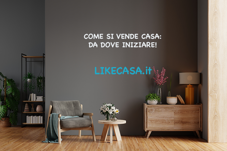 Come si Vende una Casa? Cose da Sapere!