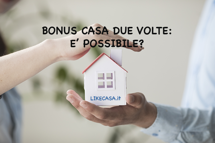 Bonus Prima Casa Due Volte: Ecco Quando &egrave; Possibile!
