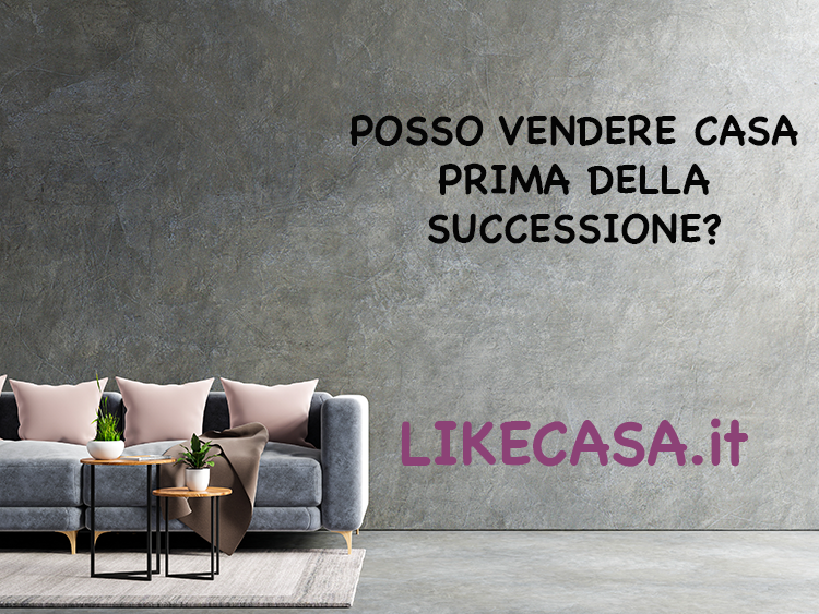 Posso Vendere Casa Prima della Successione?