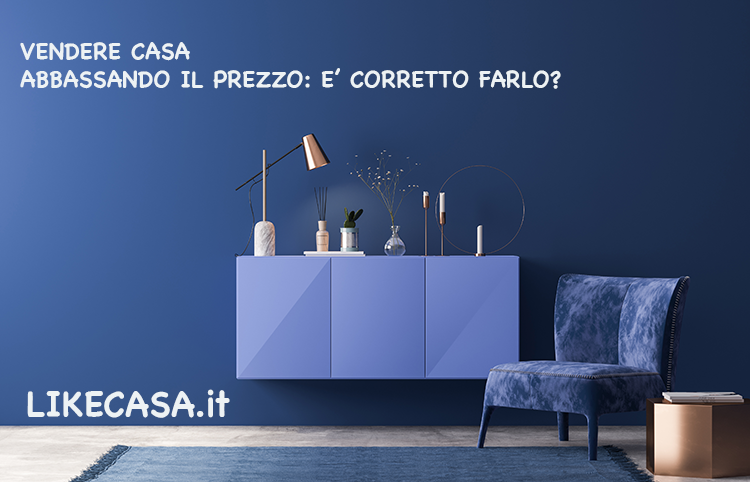 Vendere Casa Abbassando il Prezzo Conviene? Elementi da Valutare!