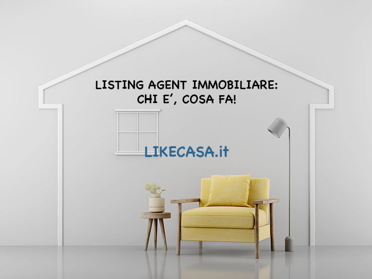 Listing Agent Immobiliare: Chi E&rsquo; e Che Cosa Fa!