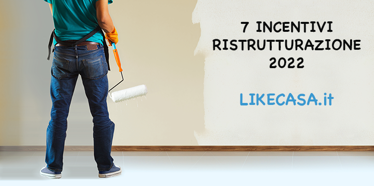 7 Incentivi Ristrutturazione 2022!