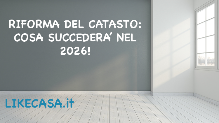 Riforma del Catasto: Cosa Cambia dal 2026!