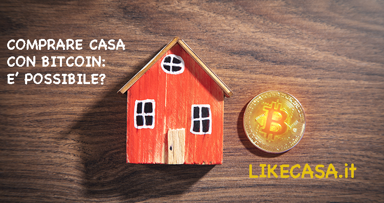 Comprare Casa con Bitcoin: E&rsquo; Possibile? Conviene?