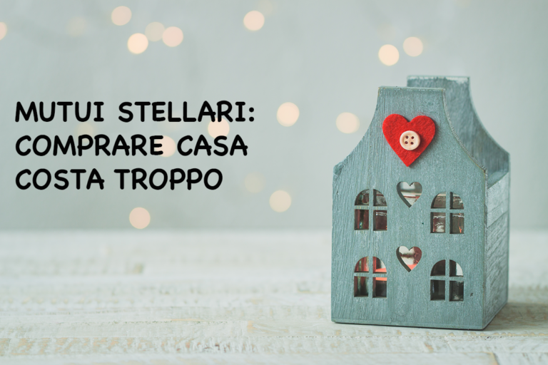 Mutui Stellari: Comprare Casa Oggi Costa Troppo!