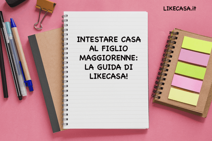 intestare una casa al figlio maggiorenne