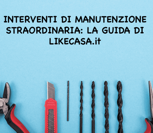 Interventi di Manutenzione Straordinaria: Quali Sono e Come Funzionano le Detrazioni! elenco Interventi di Manutenzione Straordinaria