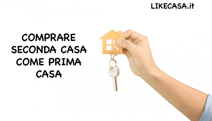 Comprare Seconda Casa Come Prima Casa o acquisto seconda casa come prima