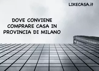 Dove Conviene Comprare Casa in Provincia di Milano: I Comuni dell’Hinterland Dove si Vive Meglio! Dove Conviene Comprare Casa in Provincia di Milano prezzi e città migliori