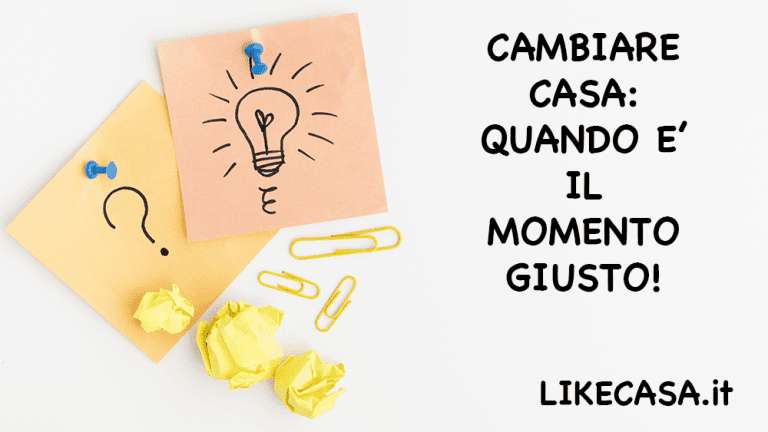 Cambiare Casa: 10 Segnali che Ti indicano che &egrave; Arrivato il Momento! Da Dove Iniziare?