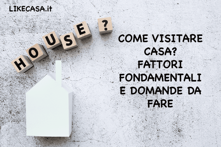 Come Visitare una Casa: 13 Elementi Fondamentali ad un Appuntamento di Visita a Una Casa in Vendita!