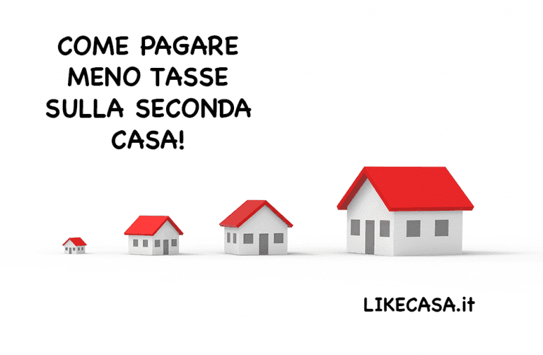 Come Pagare Meno Tasse sulla Seconda Casa? Tutte le Possibilit&agrave;!