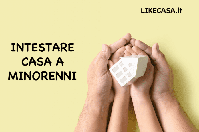 intestare casa a figli minorenni