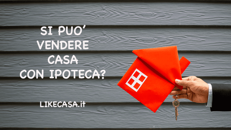 Vendere Casa con Ipoteca: Si Pu&ograve; Fare? Come si Fa?