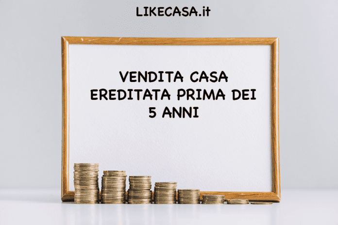 Vendita Casa Ereditata Prima dei 5 anni tasse e passaggi