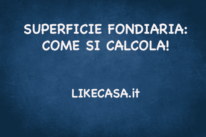 SUPERFICIE FONDIARIA COME SI CALCOLA