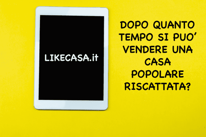 Vendere Casa Popolare Riscattata vendita casa popolare dopo riscatto