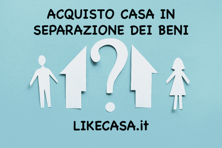 Acquisto Casa in Separazione dei Beni Dopo il Matrimonio: Come Funziona!