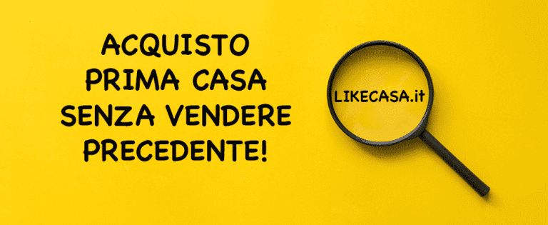 Acquisto Prima Casa Senza Vendere Precedente: Come si Fa!
