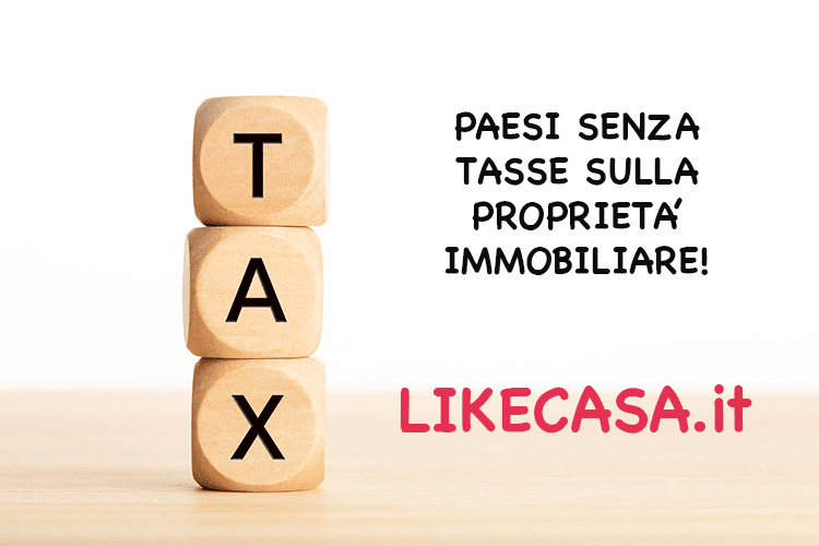 Paesi Senza Tasse sulla Propriet&agrave; Immobiliare: Quali Sono?