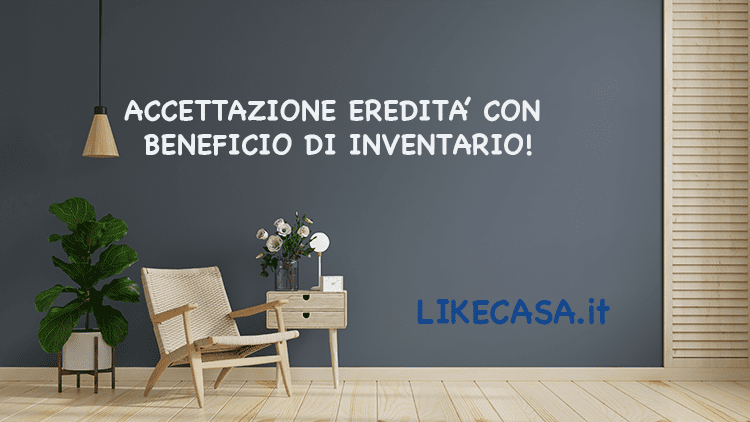 Accettazione Eredit&agrave; con Beneficio di Inventario: Come Funziona?
