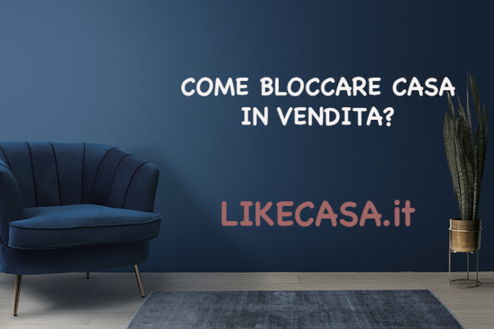 come-bloccare-casa in vendita